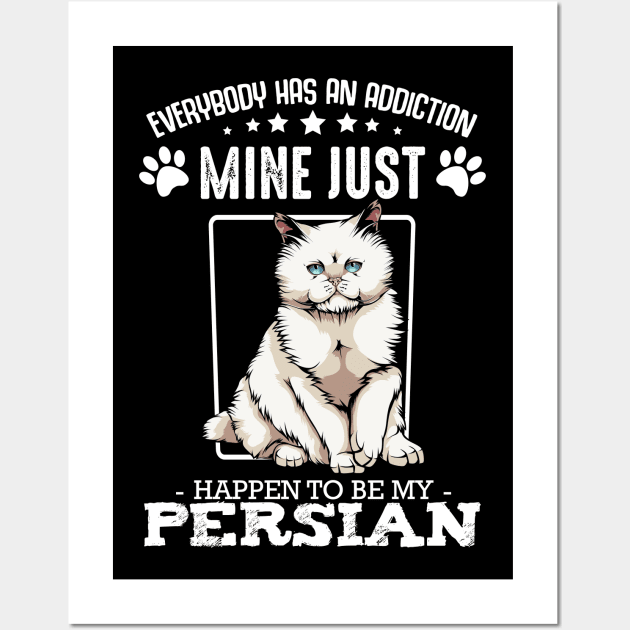 Persian Cat - Everybody has an Addiction - Funny Cat Sayings Wall Art by Lumio Gifts